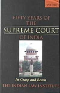 Fifty Years of the Supreme Court of India: Its Grasp and Reach (Hardcover)