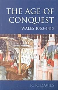 The Age of Conquest : Wales 1063-1415 (Paperback)