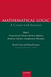 Mathematical Logic: Part 1 : Propositional Calculus, Boolean Algebras, Predicate Calculus, Completeness Theorems (Paperback)