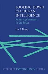 Looking Down on Human Intelligence : From Psychometrics to the Brain (Hardcover)