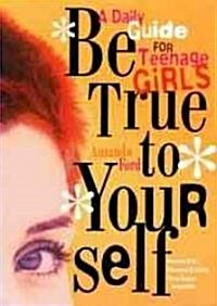 Be True to Yourself: A Daily Guide for Teenage Girls (Paperback)