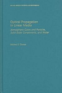 Optical Propagation in Linear Media: Atmospheric Gases and Particles, Solid-State Components, and Water (Hardcover)