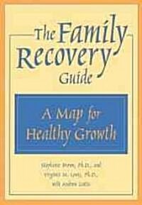 The Family Recovery Guide: A Map for Healthy Growth (Paperback)