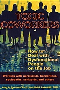 Toxic Coworkers: How to Deal with Dysfunctional People on the Job (Paperback)