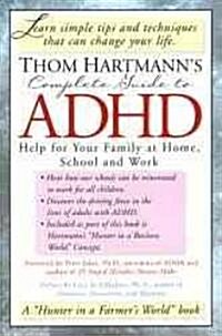 Thom Hartmanns Complete Guide to ADHD: Help for Your Family at Home, School and Work (Paperback)
