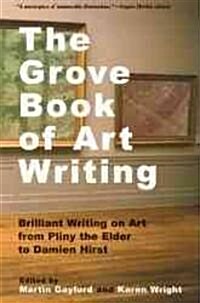 The Grove Book of Art Writing: Brilliant Words on Art from Pliny the Elder to Damien Hirst (Paperback)