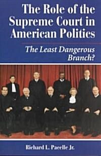 The Role of the Supreme Court in American Politics: The Least Dangerous Branch? (Paperback)