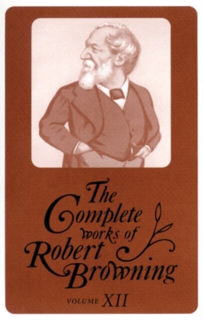 The Complete Works of Robert Browning, Volume XII: With Variant Readings and Annotations Volume 12 (Hardcover)