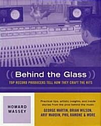 Behind the Glass : Top Record Producers Tell How They Craft the Hits (Paperback)