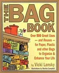 The Bag Book: Over 500 Great Uses and Reuses for Paper, Plastic and Other Bags to Organize and Enhance Your Life (Paperback)