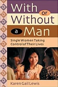 With or Without a Man: Taking Control of Your Life as a Single Woman (Paperback)