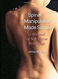 Spinal Manipulation Made Simple: A Manual of Soft Tissue Techniques (Paperback)