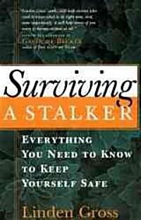 Surviving a Stalker: Everything You Need to Keep Yourself Safe (Paperback)