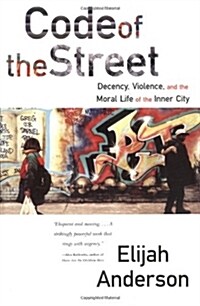 Code of the Street: Decency, Violence, and the Moral Life of the Inner City (Paperback)