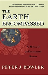 The Earth Encompassed: A History of the Environmental Sciences (Paperback)
