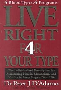 Live Right 4 Your Type: The Individualized Prescription for Maximizing Health, Metabolism, and Vitality in Every Stage of Your Life (Hardcover)