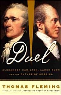 Duel: Alexander Hamilton, Aaron Burr, and the Future of America (Paperback)