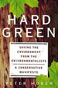 Hard Green: Saving the Environment from the Environmentalists a Conservative Manifesto (Paperback, Revised)