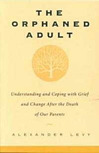 [중고] The Orphaned Adult: Understanding and Coping with Grief and Change After the Death of Our Parents (Paperback, Revised)