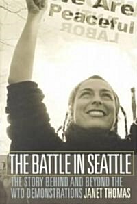 The Battle in Seattle: The Story Behind and Beyond the Wto Demonstrations (Paperback)