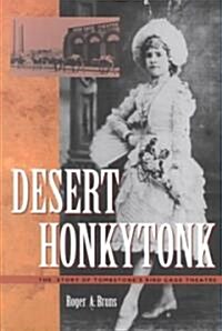Desert Honkytonk: The Story of Tombstones Bird Cage Theatre (Paperback)