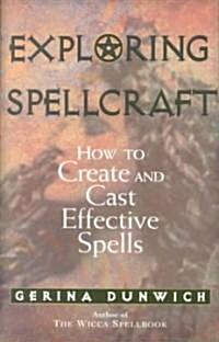 Exploring Spellcraft: How to Create and Cast Effective Spells (Paperback)