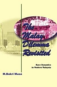 The Malay Dilemma Revisited: Race Dynamics in Modern Malaysia (Paperback)
