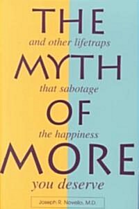 The Myth of More: And Other Lifetraps That Sabotage the Happiness You Deserve (Paperback)
