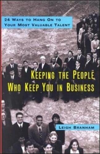 Keeping the People Who Keep You in Business: 24 Ways to Hang on to Your Most Valuable Talent (Hardcover)