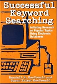 Successful Keyword Searching: Initiating Research on Popular Topics Using Electronic Databases (Hardcover)