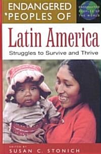 Endangered Peoples of Latin America: Struggles to Survive and Thrive (Hardcover)