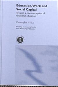 Education, Work and Social Capital : Towards a New Conception of Vocational Training (Hardcover)