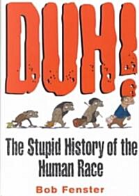 Duh!: The Stupid History of the Human Race (Paperback, Original)