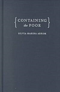 Containing the Poor: The Mexico City Poor House, 1774-1871 (Hardcover)
