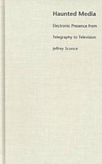 Haunted Media: Electronic Presence from Telegraphy to Television (Hardcover)
