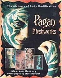 Pagan Fleshworks: The Alchemy of Body Modification (Paperback, Original)