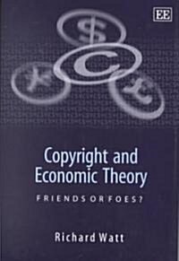 Copyright and Economic Theory : Friends or Foes? (Hardcover)