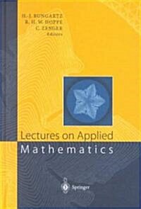 Lectures on Applied Mathematics: Proceedings of the Symposium Organized by the Sonderforschungsbereich 438 on the Occasion of Karl-Heinz Hoffmanns 60 (Hardcover, 2000)