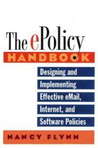 The e-policy handbook : designing and implementing effective e-mail, Internet, and software policies
