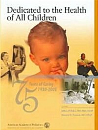 Dedicated to the Health of All Children (Hardcover)