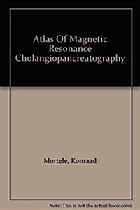 Atlas Of Magnetic Resonance Cholangiopancreatography (Hardcover)