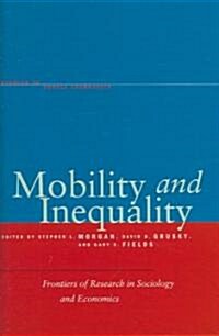 Mobility and Inequality: Frontiers of Research in Sociology and Economics (Hardcover)
