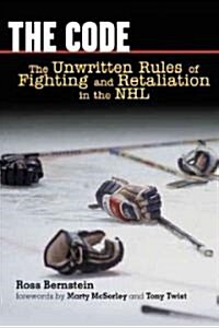 The Code: The Unwritten Rules of Fighting and Retaliation in the NHL (Hardcover)