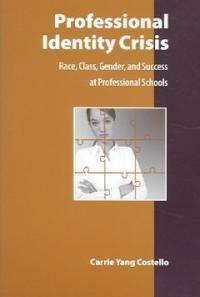 Professional identity crisis : race, class, gender, and success at professional schools