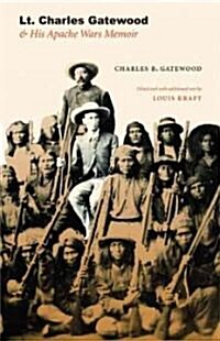 Lt. Charles Gatewood & His Apache Wars Memoir (Hardcover)