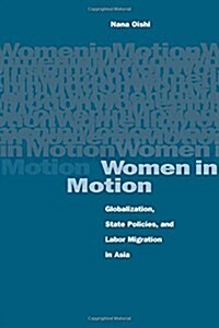 Women in Motion: Globalization, State Policies, and Labor Migration in Asia (Paperback)
