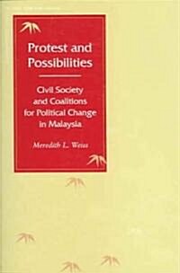 Protest and Possibilities: Civil Society and Coalitions for Political Change in Malaysia (Paperback)