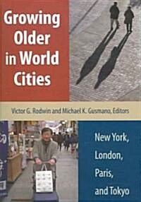 Growing Older in World Cities: New York, London, Paris, and Tokyo (Paperback)