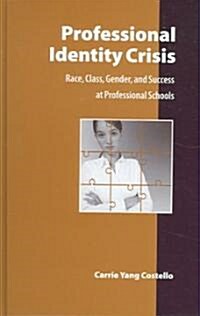 Professional Identity Crisis: Race, Class, Gender, and Success at Professional Schools (Hardcover)