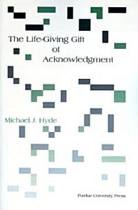 Life-Giving Gift of Acknowledgement (Paperback)
